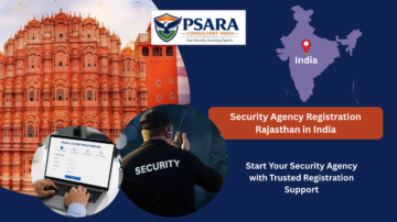 Security Agency Registration Rajasthan in India by PSARA Consultant India