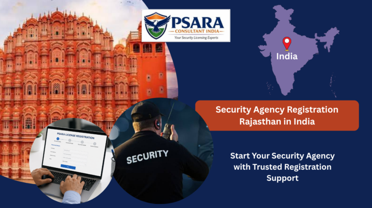 Security Agency Registration Rajasthan in India by PSARA Consultant India